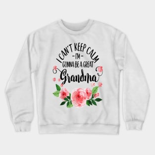 I can't keep calm I'm gonna be a great grandma Crewneck Sweatshirt